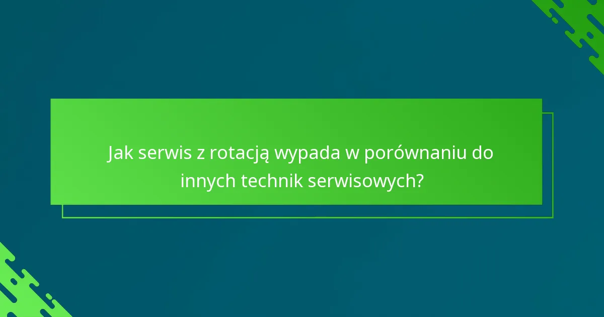 Jak serwis z rotacją wypada w porównaniu do innych technik serwisowych?