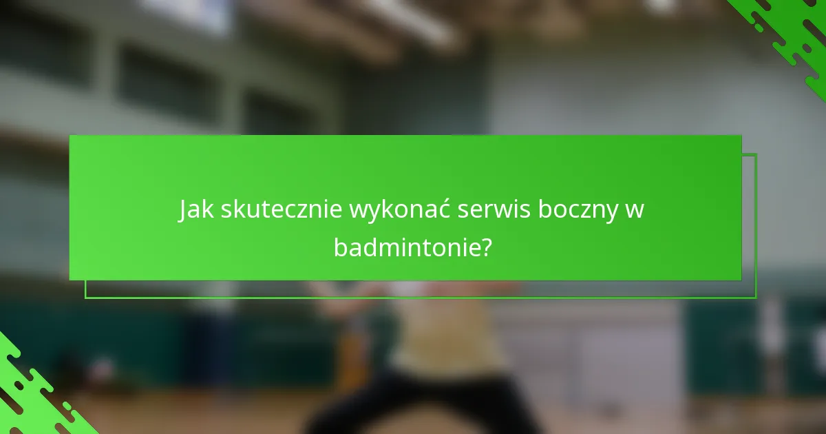Jak skutecznie wykonać serwis boczny w badmintonie?
