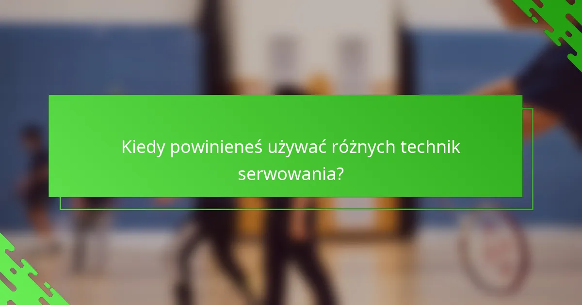Kiedy powinieneś używać różnych technik serwowania?